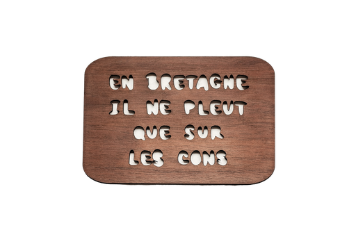Carte en bois - En Bretagne il ne pleut que sur les cons